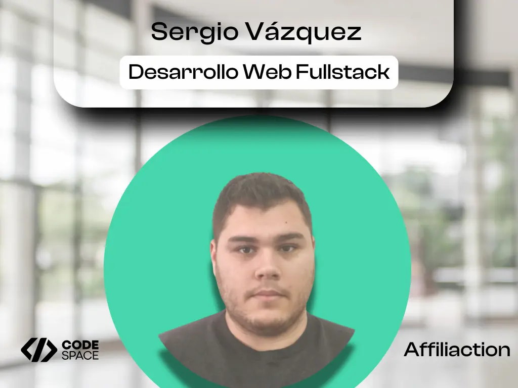Sergio Vázquez, exalumno de CODE SPACE trabajando como desarrollador web Full Stack en Affiliaction como caso de éxito adquiriendo experiencia
